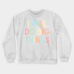 I Will Do Big Things - Positive Quotes Crewneck Sweatshirt